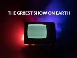 THE GR8EST SHOW ON EARTH
