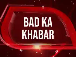 Bad Ka Khabar