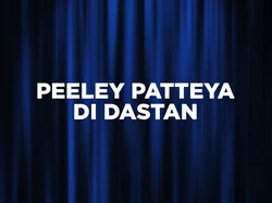 Peeley Patteya Di Dastan