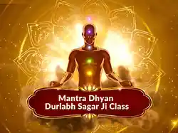 Mantra Dhyan Durlabh Sagar Ji Class