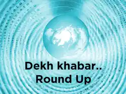 Dekh khabar.. Round Up
