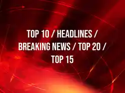 Top 10 / Headlines / Breaking News / Top 20 / Top 15