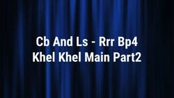 Cb And Ls - Rrr Bp4 Khel Khel Main