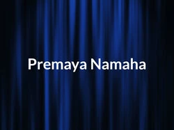 Premaya Namaha