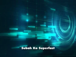 Subah Ka Superfast