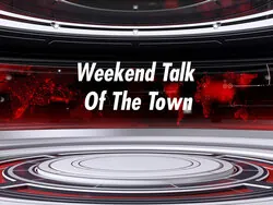 Weekend Talk Of The Town