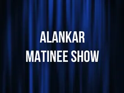 ALANKAR MATINEE SHOW