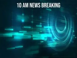 10 AM News Breaking