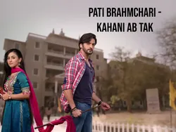 Pati Brahmchari - Kahani Ab Tak