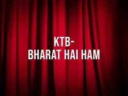 KTB- Bharat Hai Ham