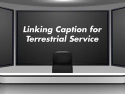 Linking Caption for Terrestrial Service