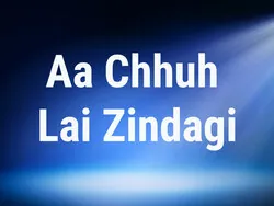 Aa Chhuh Lai Zindagi