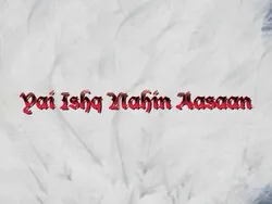 Yeh Ishq Nahi Aasan