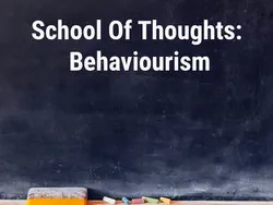 School Of Thoughts: Behaviourism