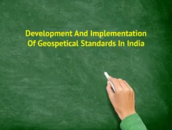 Development And Implementation Of Geospetical Standards In India