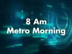 8 AM Metro Morning