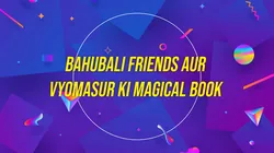 Bahubali Friends Aur Vyomasur Ki Magical Book