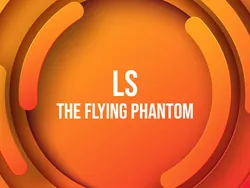 LS: The Flying Phantom